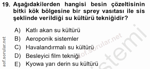 19. soru: Aşağıdakilerden hangisi besin çözeltisinin bitki kök bölgesine bir sprey vasıtası ile sis şeklinde verildiği su kültü…