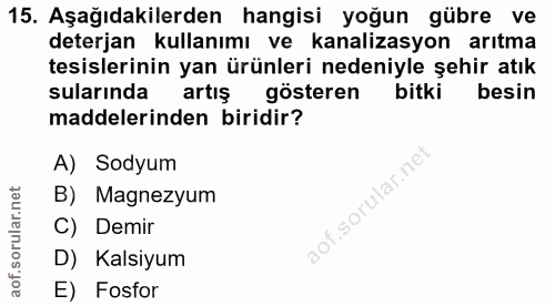 15. soru: Aşağıdakilerden hangisi yoğun gübre ve deterjan kullanımı ve kanalizasyon arıtma tesislerinin yan ürünleri nedeniyle…