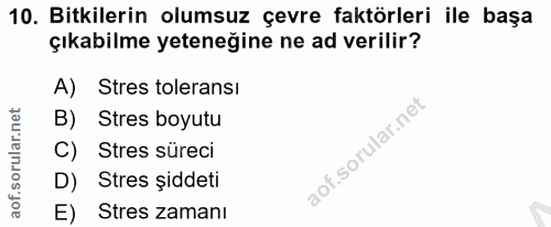 10. soru: Bitkilerin olumsuz çevre faktörleri ile başa çıkabilme yeteneğine ne ad verilir? A) Stres toleransi B) Stres boyutu S…
