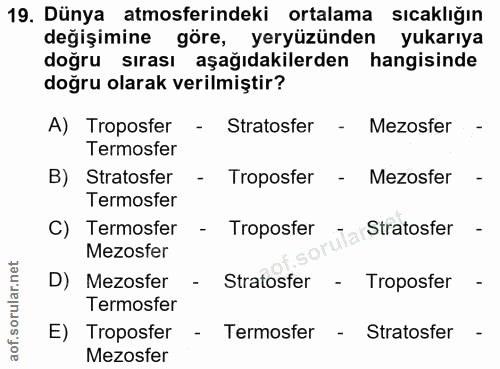 19. soru: Dünya atmosferindeki ortalama sıcaklığın değişimine göre, yeryüzünden yukarıya doğru sırası aşağıdakilerden hangisind…