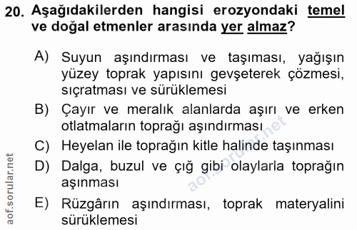 20. soru: Aşağıdakilerden hangisi erozyondaki temel ve doğal etmenler arasında yer almaz? A) Suyun aşındırması ve taşıması, yağ…