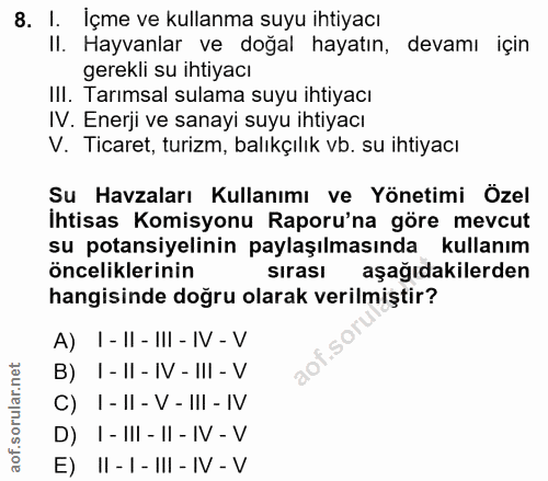 8. soru: I. İçme ve kullanma suyu ihtiyacı II. Hayvanlar ve doğal hayatın, devamı için gerekli su ihtiyacı III. Tarımsal sulam…