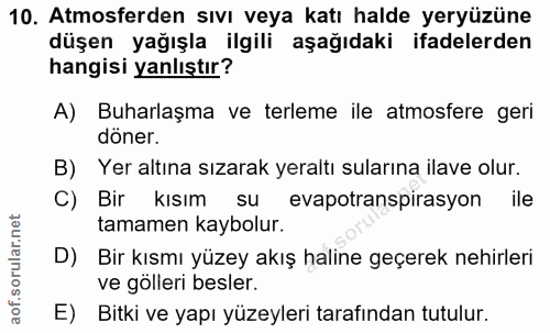 10. soru: Atmosferden sıvı veya katı halde yeryüzüne düşen yağışla ilgili aşağıdaki ifadelerden hangisi yanlıştır? A) Buharlaşm…