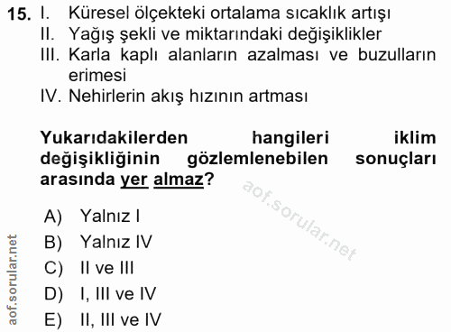 15. soru: I. Küresel ölçekteki ortalama sıcaklık artışı II. Yağış şekli ve miktarındaki değişıklikler III. Karla kaplı alanları…