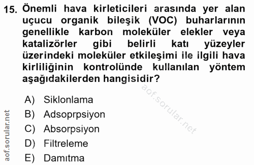 15. soru: Önemli hava kirleticileri arasında yer alan uçucu organik bileşik (VOC) buharlarının genellikle karbon moleküler elek…