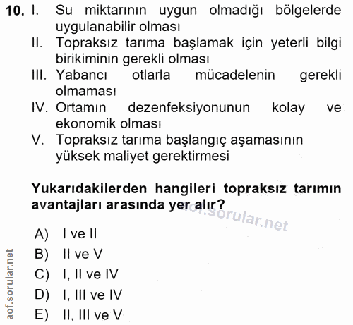 10. soru: 1. Su miktarının uygun olmadığı bölgelerde uygulanabilir olması II. Topraksız tarıma başlamak için yeterli bilgi biri…