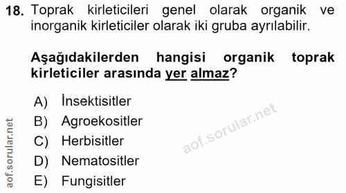 18. soru: Toprak kirleticileri genel olarak organik ve inorganik kirleticiler olarak iki gruba ayrılabilir. Aşağıdakilerden han…