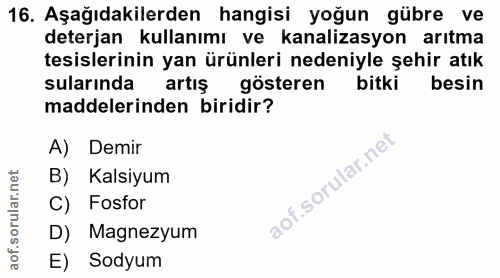 16. soru: Aşağıdakilerden hangisi yoğun gübre ve deterjan kullanımı ve kanalizasyon arıtma tesislerinin yan ürünleri nedeniyle…