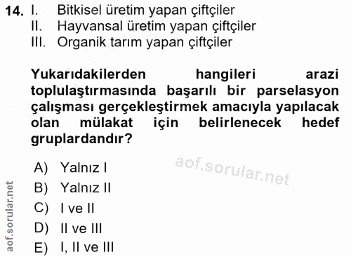 14. soru: l. Bitkisel üretim yapan çiftçiler Il. Hayvansal üretim yapan çiftçiler Ill. Organik tarım yapan çiftçiler Yukarıdaki…