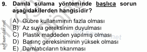 9. soru: Damla sulama yönteminde başlıca sorun aşağıdakilerden hangisidir? A) Gübre kullanımının fazla olması B) Az suya gerek…