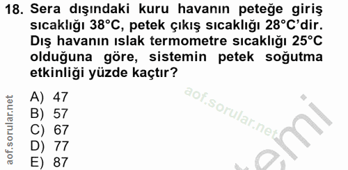 18. soru: Sera dışındaki kuru havanın peteğe giriş sıcaklığı 38°C, petek çıkış sıcaklığı 28°C'dir. Dış havanın ıslak termometre…