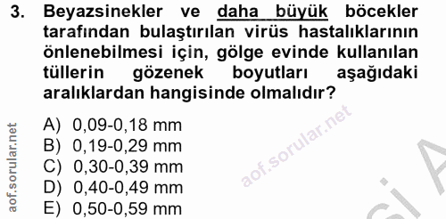 3. soru: Beyazsinekler ve daha büyük böcekler tarafından bulaştırılan virüs hastalıklarının önlenebilmesi için, gölge evinde k…