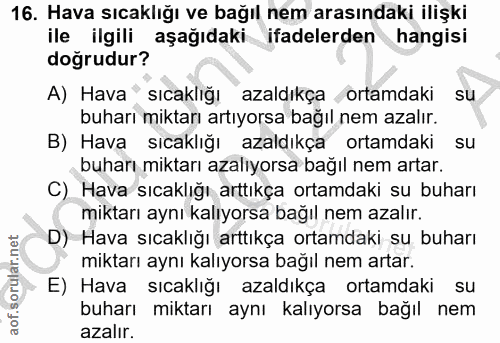 16. soru: Hava sıcaklığı ve bağıl nem arasındaki ilişki ile ilgili aşağıdaki ifadelerden hangisi doğrudur? A) Hava sıcaklığı az…