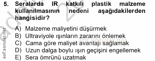 5. soru: Seralarda IR katkılı plastik malzeme kullanılmasının nedeni aşağıdakilerden hangisidir? A) Malzeme maliyetini düşürme…