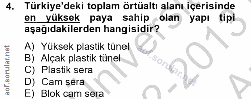 4. soru: Türkiye'deki toplam örtüaltı alanı içerisinde en yüksek paya sahip olan yapı tipi aşağıdakilerden hangisidir? A) Yüks…