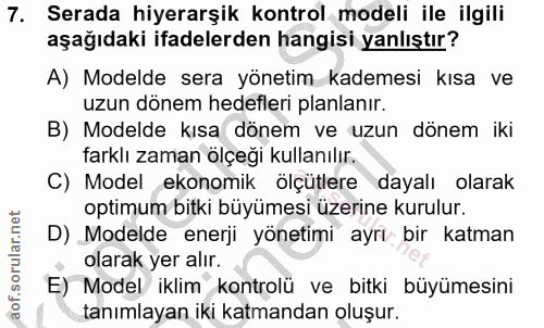 7. soru: Serada hiyerarşik kontrol modeli ile ilgili aşağıdaki ifadelerden hangisi yanlıştır? A) Modelde sera yönetim kademesi…