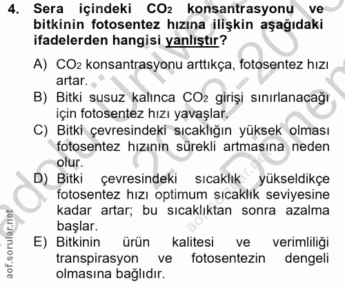 4. soru: Sera içindeki CO2 konsantrasyonu ve bitkinin fotosentez hızına ilişkin aşağıdaki ifadelerden hangisi yanlıştır? A) CO…