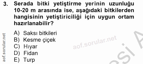 3. soru: Serada bitki yetiştirme yerinin uzunluğu 10-20 m arasında ise, aşağıdaki bitkilerden hangisinin yetiştiriciliği için…