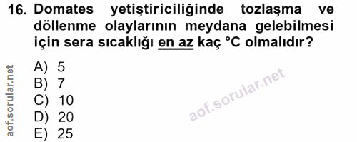 16. soru: Domates yetiştiriciliğinde tozlaşma ve döllenme olaylarının meydana gelebilmesi için sera sıcaklığı en az kaç °C olma…