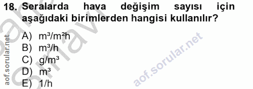 18. soru: Seralarda hava değişim sayısı için aşağıdaki birimlerden hangisi kullanılır? A) m/m'h B) m/h C) g/m3 D) m3 E) 1/h