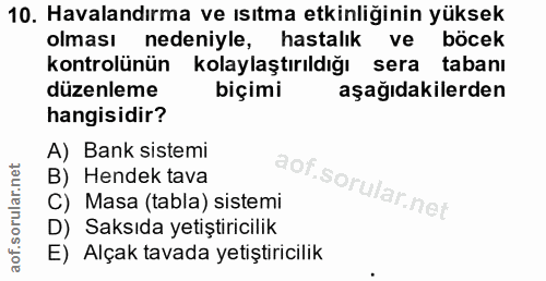 10. soru: Havalandırma ve ısıtma etkinliğinin yüksek olması nedeniyle, hastalık ve böcek kontrolünün kolaylaştırıldığı sera tab…