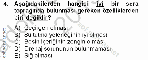 4. soru: Aşağıdakilerden hangisi iyi bir sera toprağında bulunması gereken özelliklerden biri değildir? A) Geçirgen olması B)…
