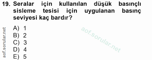 19. soru: Seralar için kullanılan ı düşük basınçlı sisleme tesisi için uygulanan basınç seviyesi kaç bardır? A) 1 B) 2 C) 3 D)…