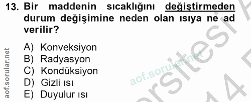 13. soru: Bir maddenin sıcaklığını değiştirmeden durum değişimine neden olan ısıya ne ad verilir? A) Konveksiyon B) Radyasyon a…