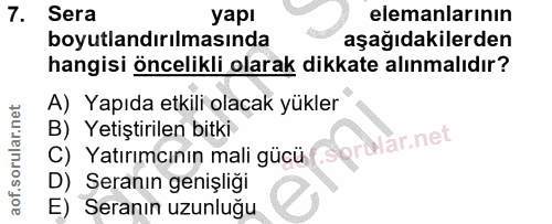7. soru: Sera yapı elemanlarının boyutlandırılmasında aşağıdakilerden hangisi öncelikli olarak dikkate alınmalıdır? A) Yapıda…