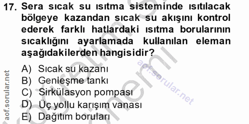 17. soru: Sera sıcak su ısıtma sisteminde ısıtılacak bölgeye kazandan sıcak su akışını kontrol ederek farklı hatlardaki ısıtma…