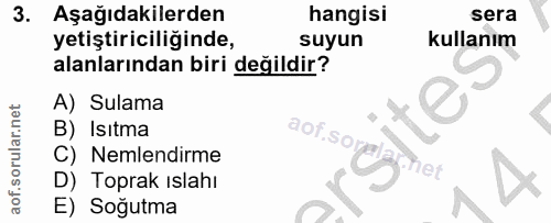 3. soru: Aşağıdakilerden hangisi sera yetiştiriciliğinde, suyun kullanım alanlarından biri değildir? A) Sulama B) Isıtma C) Ne…