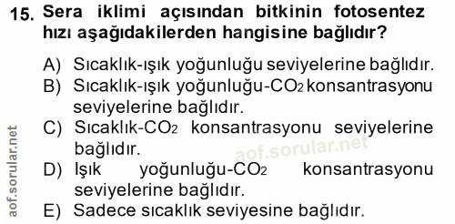 15. soru: Sera iklimi açısından bitkinin fotosentez hızı aşağıdakilerden hangisine bağlıdır? A) Sıcaklık-ışık yoğunluğu seviyel…