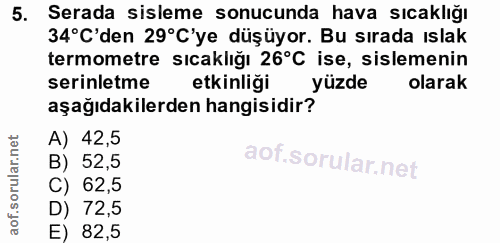 5. soru: Serada sisleme sonucunda hava sıcaklığı 34°C'den 29°C'ye düşüyor. Bu sırada ıslak termometre sıcaklığı 26°C ise, sisl…