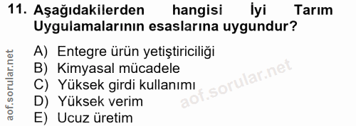 11. soru: Aşağıdakilerden hangisi İyi Tarım Uygulamalarının esaslarına uygundur? A) Entegre ürün yetiştiriciliği B) Kimyasal mü…
