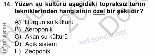14. soru: Yüzen su kültürü aşağıdaki topraksız tarım tekniklerinden hangisinin özel bir şeklidir? A) Durgun su kültürü B) Aerop…