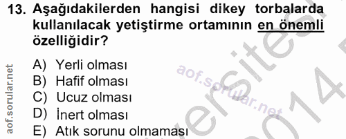 13. soru: Aşağıdakilerden hangisi dikey torbalarda kullanılacak yetiştirme ortamının en önemli özelliğidir? A) Yerli olması aof…