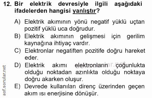 12. soru: Bir elektrik devresiyle ilgili aşağıdaki ifadelerden hangisi yanlıştır? A) Elektrik akımının yönü negatif yüklü uçtan…