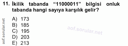 11. soru: İkilik tabanda "11000011" bilgisi onluk tabanda hangi sayıya karşılık gelir? A) 173 B) 185 C) 195 D) 203 E) 213
