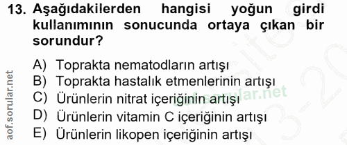 13. soru: Aşağıdakilerden hangisi yoğun girdi kullanımının sonucunda ortaya çıkan bir sorundur? A) Toprakta nematodların artışı…