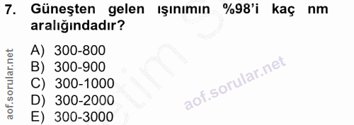 7. soru: Güneşten gelen ışınımın %98'i kaç nm aralığındadır? A) 300-800 B) 300-900 C) 300-1000 D) 300-2000 E) 300-3000
