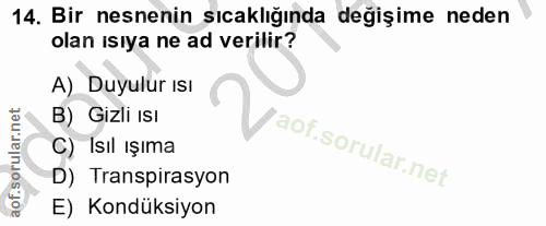 14. soru: Bir nesnenin sıcaklığında değişime neden olan ısıya ne ad verilir? A) Duyulur Isı B) Gizli Isı C) Isıl ışıma D) Trans…
