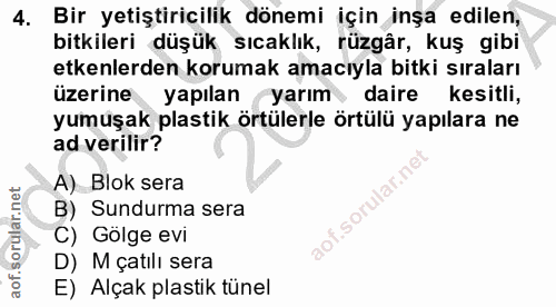4. soru: Bir yetiştiricilik dönemi için inşa edilen, bitkileri düşük sıcaklık, rüzgâr, kuş gibi etkenlerden korumak amacıyla b…