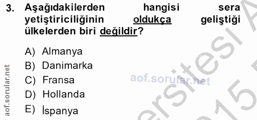 3. soru: Aşağıdakilerden hangisi sera yetiştiriciliğinin oldukça geliştiği ülkelerden biri değildir? A) Almanya B) Danimarka C…
