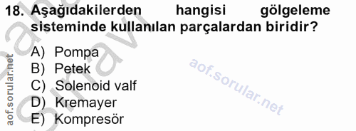18. soru: Aşağıdakilerden hangisi gölgeleme sisteminde kullanılan parçalardan biridir? A) Pompa B) Petek C) Solenoid valf D) Kr…