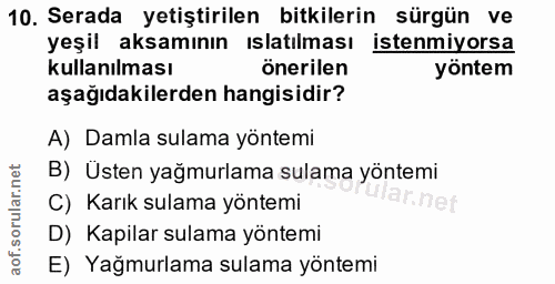 10. soru: Serada yetiştirilen bitkilerin sürgün ve yeşil aksamının ıslatılması istenmiyorsa kullanılması önerilen yöntem aşağıd…