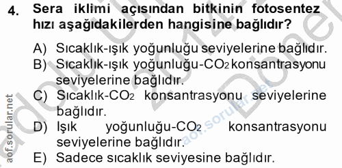 4. soru: Sera iklimi açısından bitkinin fotosentez hızı aşağıdakilerden hangisine bağlıdır? A) Sıcaklık-ışık yoğunluğu seviyel…