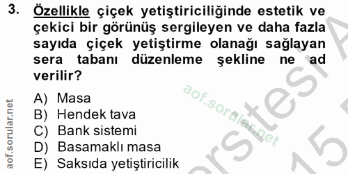 3. soru: Özellikle çiçek yetiştiriciliğinde estetik ve çekici bir görünüş sergileyen ve daha fazla sayıda çiçek yetiştirme ola…