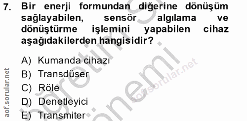 7. soru: Bir enerji formundan diğerine dönüşüm sağlayabilen, sensör algılama ve dönüştürme işlemini yapabilen cihaz aşağıdakil…