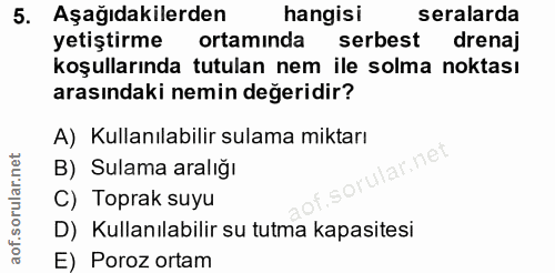 5. soru: Aşağıdakilerden hangisi seralarda yetiştirme ortaminda serbest drenaj koşullarında tutulan nem ile solma noktası aras…