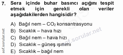 7. soru: Sera içinde buhar basıncı açığını tespit etmek için gerekli olan veriler aşağıdakilerden hangisidir? A) Bağıl nem - C…